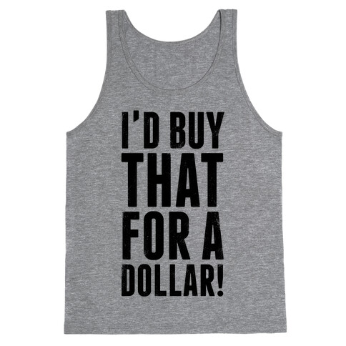 I'd Buy That For A Dollar! Tank Top