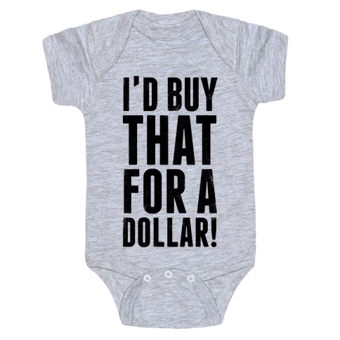 I'd Buy That For A Dollar! Baby One-Piece