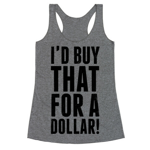I'd Buy That For A Dollar! Racerback Tank Top