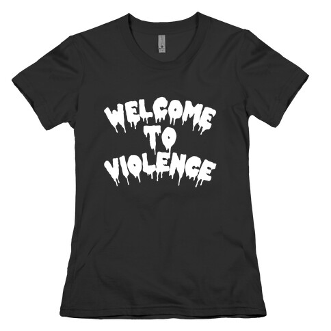 Welcome To Violence Womens T-Shirt