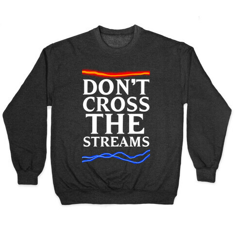 Don't Cross the Streams Pullover