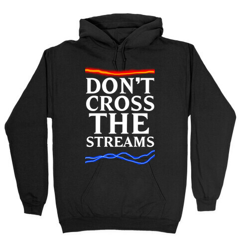 Don't Cross the Streams Hooded Sweatshirt