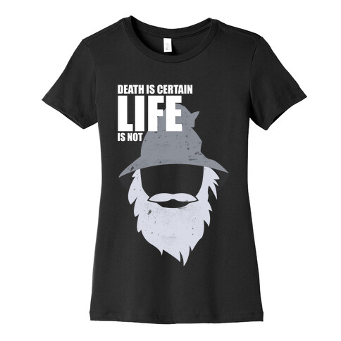 Death Is Certain, Life Is Not Womens T-Shirt