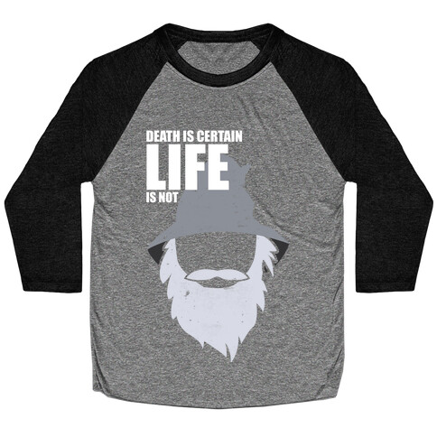 Death Is Certain, Life Is Not Baseball Tee