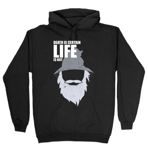 Death Is Certain, Life Is Not Hooded Sweatshirt