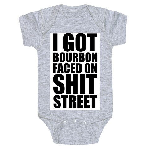 I Got Bourbon Faced on Shit Street Baby One-Piece