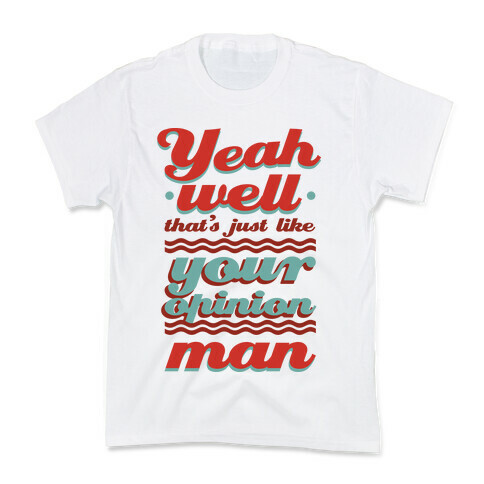Your Opinion Man Kids T-Shirt