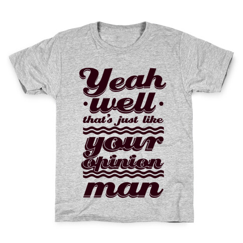 Your Opinion Man Kids T-Shirt