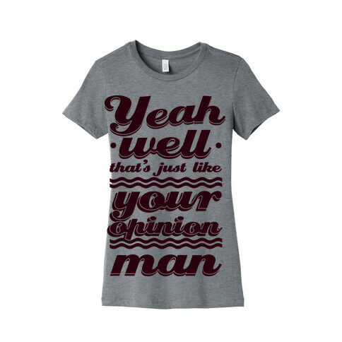 Your Opinion Man Womens T-Shirt