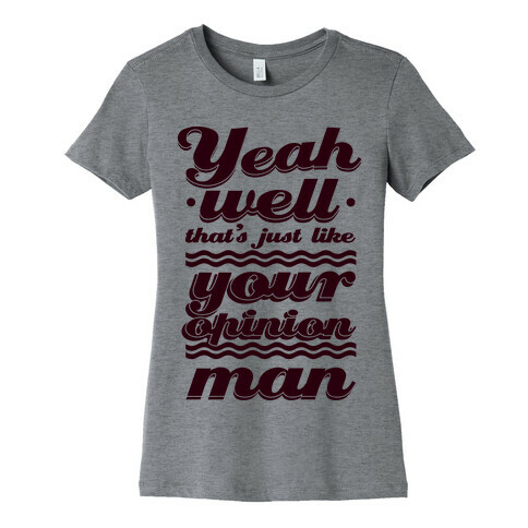 Your Opinion Man Womens T-Shirt