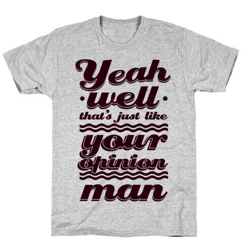 Your Opinion Man T-Shirt