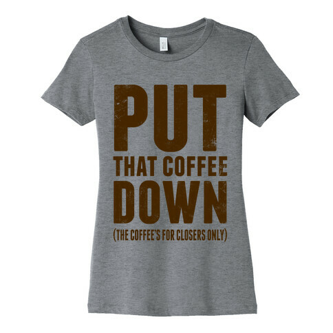 Put That Coffee Down Womens T-Shirt