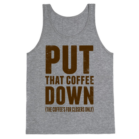Put That Coffee Down Tank Top
