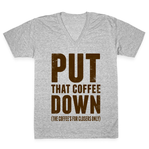 Put That Coffee Down V-Neck Tee Shirt