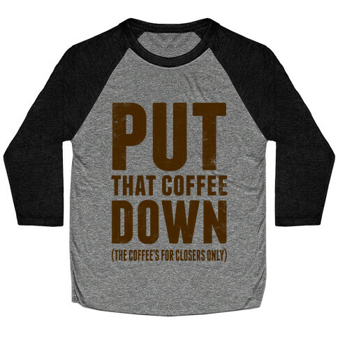 Put That Coffee Down Baseball Tee