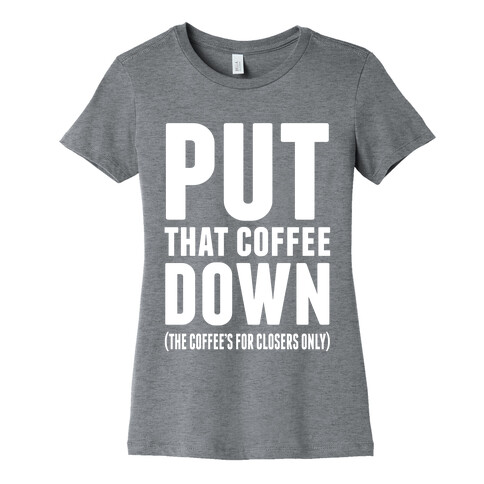 Put That Coffee Down Womens T-Shirt
