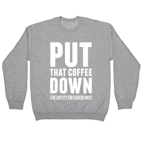 Put That Coffee Down Pullover