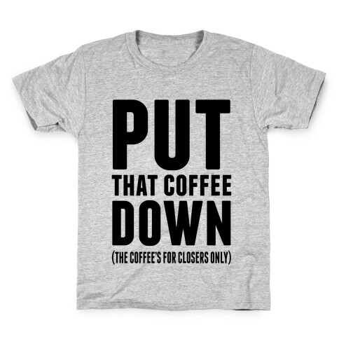 Put That Coffee Down Kids T-Shirt