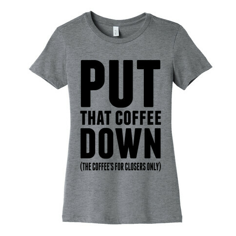 Put That Coffee Down Womens T-Shirt