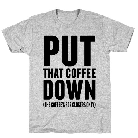 Put That Coffee Down T-Shirt