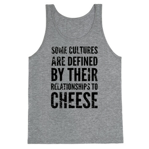 Some Cultures Are Defined By Their Relationships to Cheese Tank Top