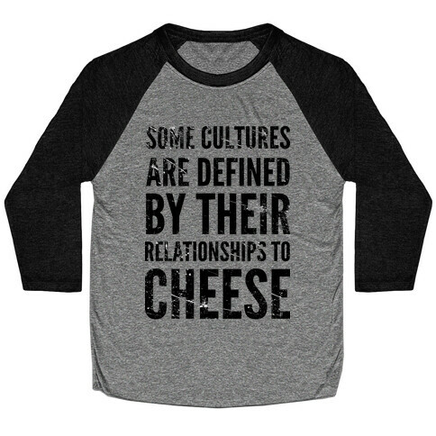 Some Cultures Are Defined By Their Relationships to Cheese Baseball Tee