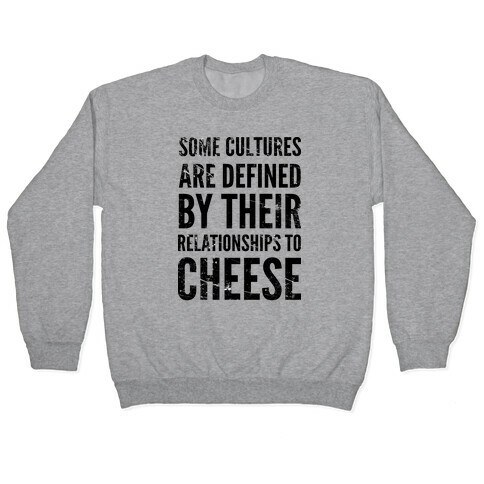 Some Cultures Are Defined By Their Relationships to Cheese Pullover