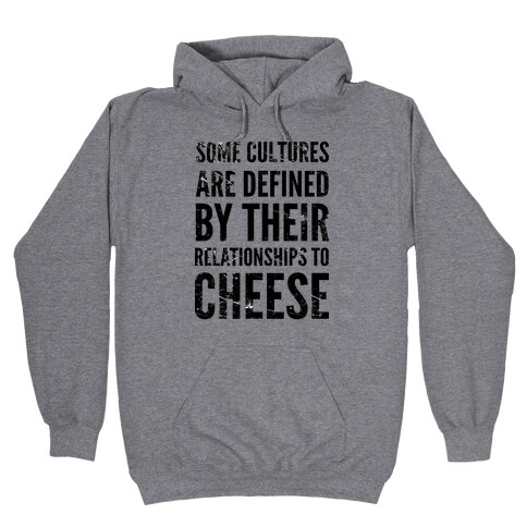 Some Cultures Are Defined By Their Relationships to Cheese Hooded Sweatshirt