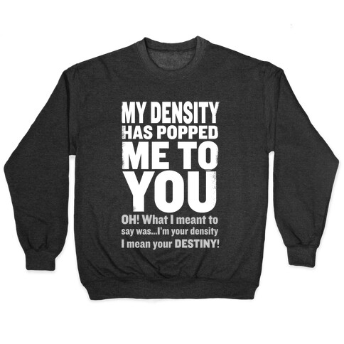 My Density Has Popped Me to You Pullover