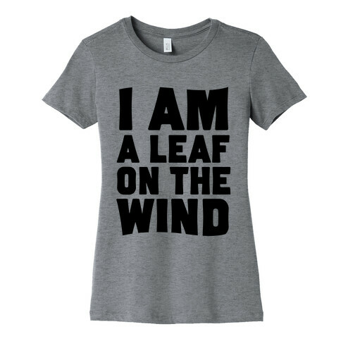 I Am A Leaf On The Wind Womens T-Shirt