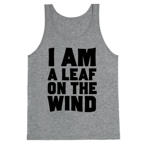 I Am A Leaf On The Wind Tank Top