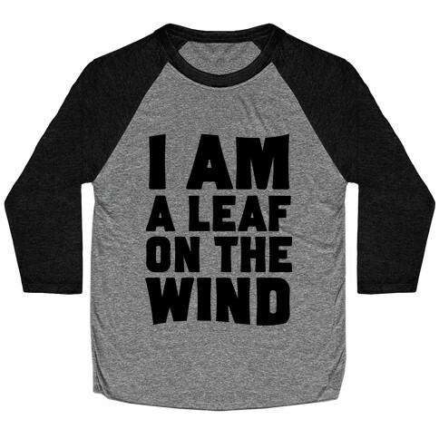 I Am A Leaf On The Wind Baseball Tee