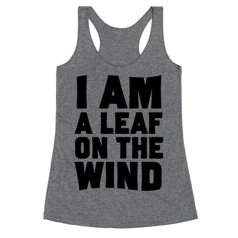 I Am A Leaf On The Wind Racerback Tank Top