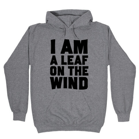 I Am A Leaf On The Wind Hooded Sweatshirt