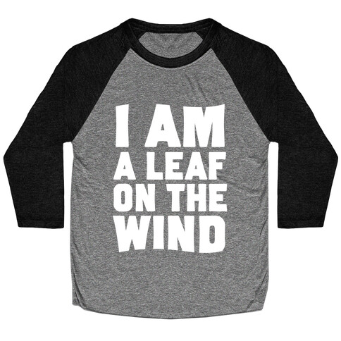 I Am A Leaf On The Wind Baseball Tee