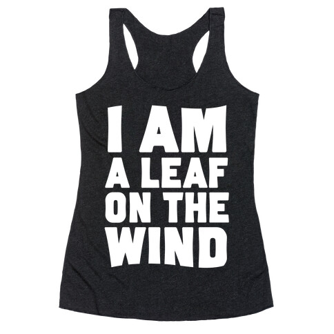 I Am A Leaf On The Wind Racerback Tank Top