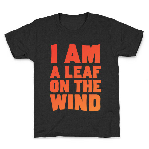 I Am A Leaf On The Wind Kids T-Shirt