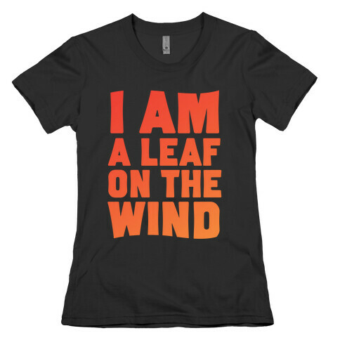 I Am A Leaf On The Wind Womens T-Shirt