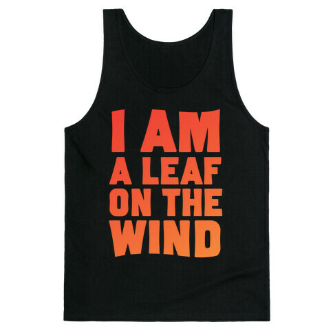 I Am A Leaf On The Wind Tank Top