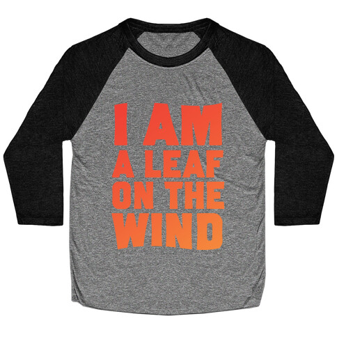 I Am A Leaf On The Wind Baseball Tee