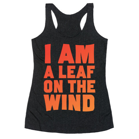 I Am A Leaf On The Wind Racerback Tank Top