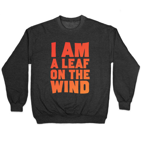 I Am A Leaf On The Wind Pullover