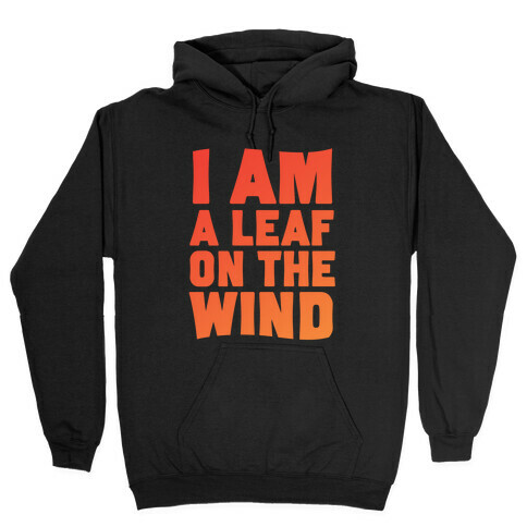 I Am A Leaf On The Wind Hooded Sweatshirt