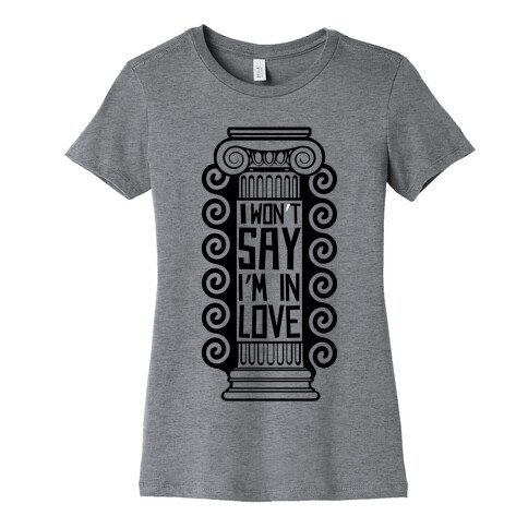 I Won't Say I'm In Love Womens T-Shirt