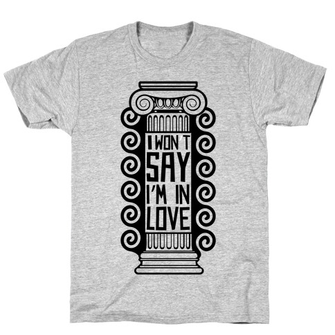 I Won't Say I'm In Love T-Shirt