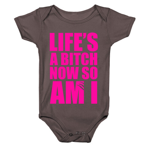 Life's A Bitch Now So Am I Baby One-Piece