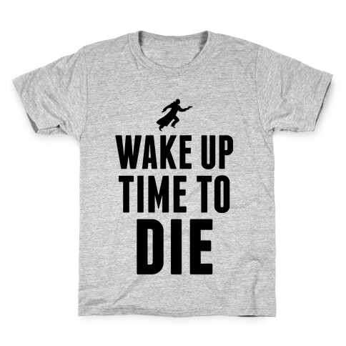 Wake Up Time To Die Kids T-Shirt