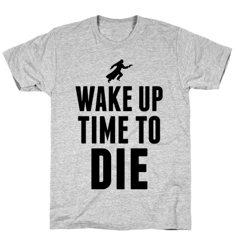 Wake Up Time To Die T-Shirt