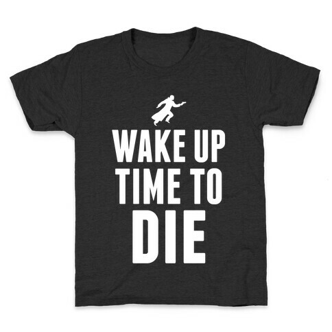 Wake Up Time To Die Kids T-Shirt