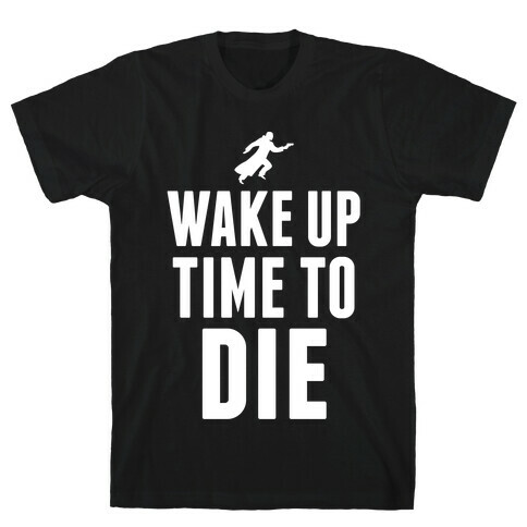 Wake Up Time To Die T-Shirt